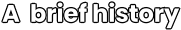 A  brief history
